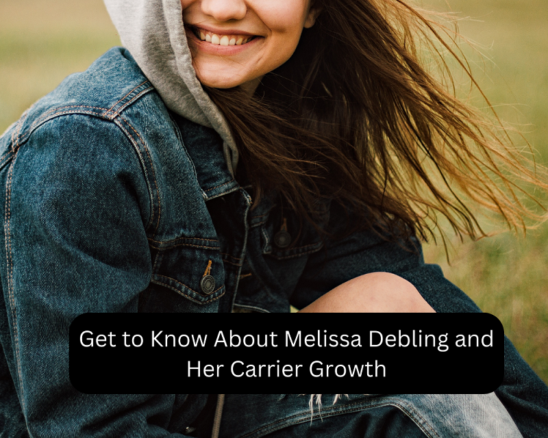Get to Know About Melissa Debling and Her Carrier Growth