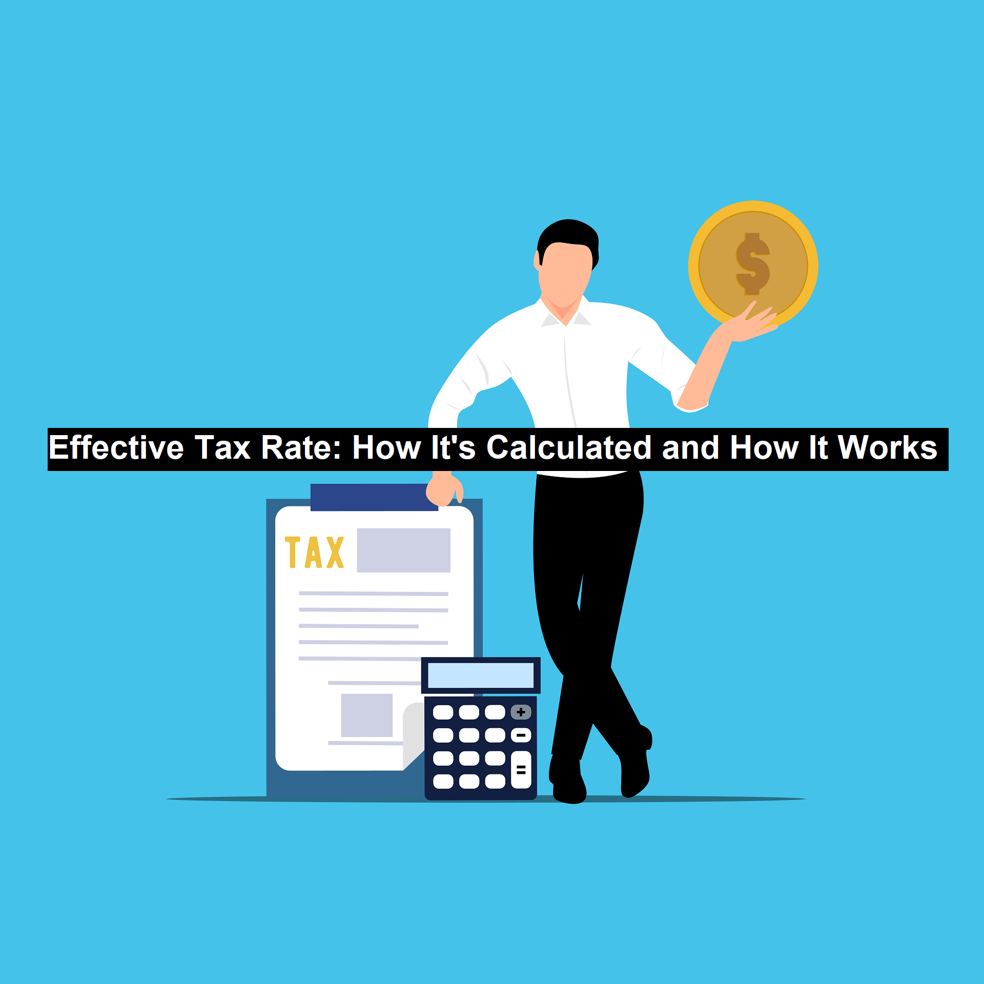 Effective Tax Rate: How It’s Calculated and How It Works